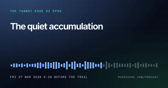 The Tanmay Edge EP09 card: The quiet accumulation